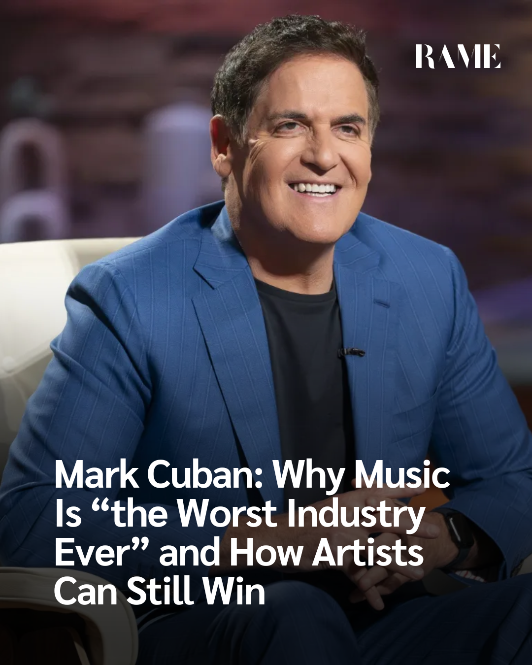 Mark Cuban: Why Music Is “the Worst Industry Ever” and How Artists Can Still Win